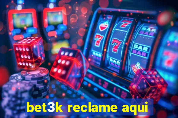 bet3k reclame aqui